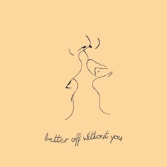 Better Off Without You // feat. Lizz