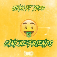 Ginya Ft Xero - Cant Be Friends