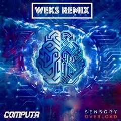 Computa - Sensory Overload (WEKS Remix)