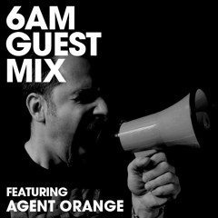 6AM Guest Mix: Agent Orange (Live at Momentum. TBA Brooklyn)