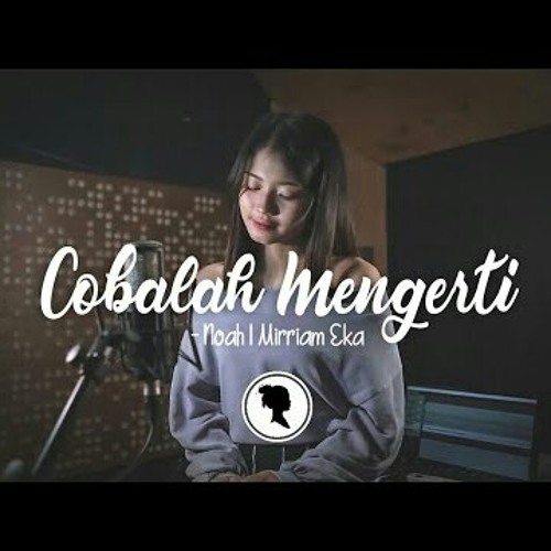 NOAH Feat. Momo GEISHA - Cobalah Mengerti (Cover by Mirriam Eka) (320 kbps).mp3
