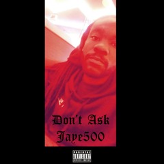 Don't Ask - Jaye500