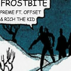 PREME ft OFFSET,RICH THE KID( FROSTBITE) remake