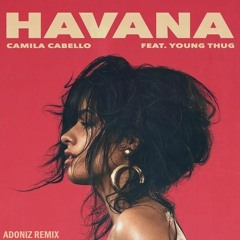 Camila Cabello - Havana (Adoniz Remix) [FREE DOWNLOAD] *SUPPORTED BY MKN, JVNA & SKELLISM*