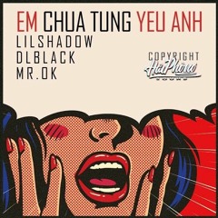 Em Chưa Từng Yêu Anh - Lil Shadow X DLblack X Mr.Ok HaiPhongSound