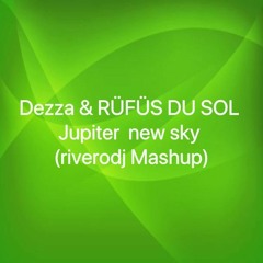 4 - Dezza & RÜFÜS DU SOL - Jupiter  New Sky (riverodj Mashup)