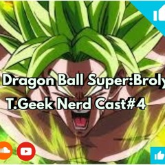 Melhor Animação de 2019(Dragon Ball Super: Broly) T.Geek Nerd Cast#4