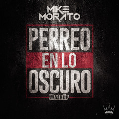Mike Morato - Perreo En Lo Oscuro (Mashup)