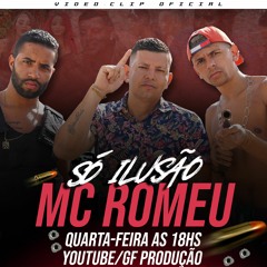 MC ROMEU - SÓ ILUSÃO ( DJ GF )