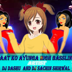 Raat Ko Aunga Main High BassLine Mix Dj Dashu N Dj Sachin Shirwal
