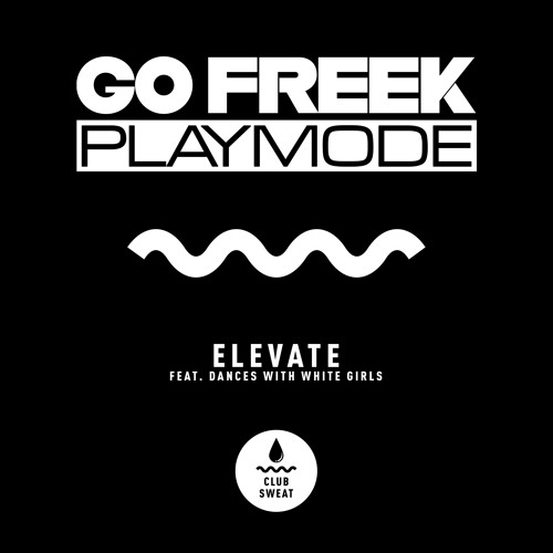 Go Freek & Playmode - Elevate (ft. Dances With White Girls) [NEST HQ Premiere]