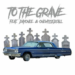 To The Grave Feat. Dayonee & ONEMISSEDCALL