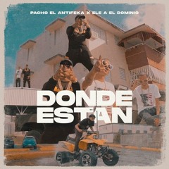 Pacho El Antifeka x Ele A El Dominio - ¿Donde Estan?