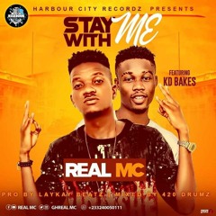 Real Mc ft KD Bakes - Stay with me (Prod by Laykay Beatz & 420 Drums )