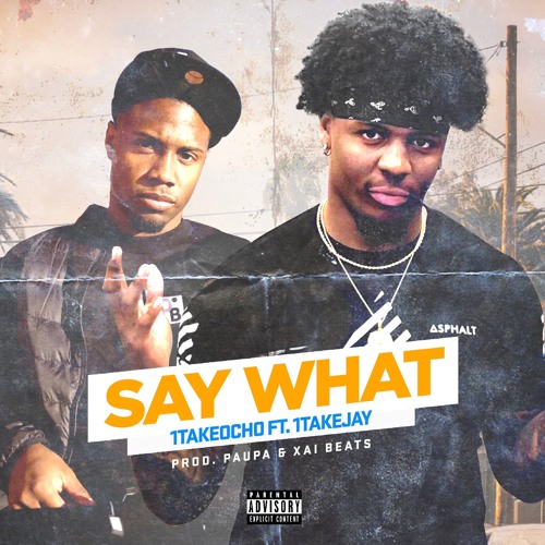 Say What ft. 1TakeJay (Prod. by Paupa & Xai Beats)