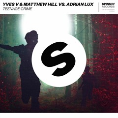 Yves V & Matthew Hill vs. Adrian Lux - Teenage Crime [OUT NOW]