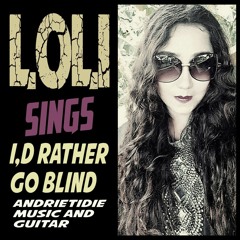 I'D RATHER GO BLIND LOLY MP3