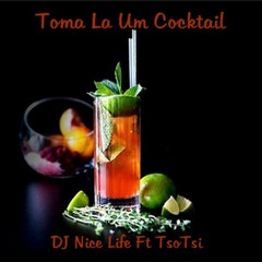 Toma La Um Cocktail-Dj Nice Life ft Tsotsi