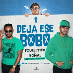 Bonal & FourLetter- Deja Ese Bobo(LosDueñosDelFuturo)
