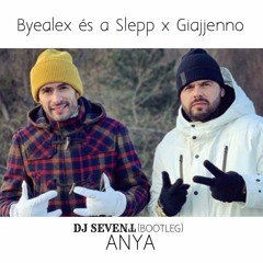 ByeAlex És A Slepp X Giajjenno - ANYA (DJSEVENT BOOTLEG)