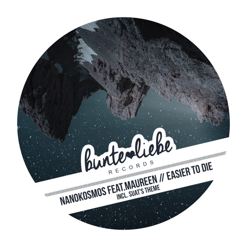 PREMIERE: Nanokosmos feat Maureen Easier To Die (Original Mix)[Bunte Liebe Records]