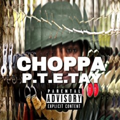 CHOPPA - P.T.E.Tay