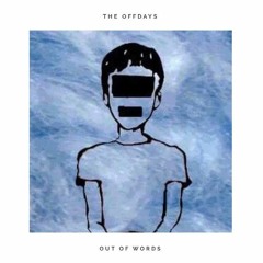 THE OFFDAYS - OUT OF WORDS