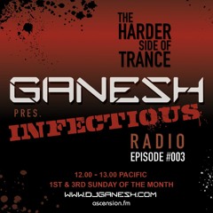Ganesh pres. Infectious Radio - Episode #003