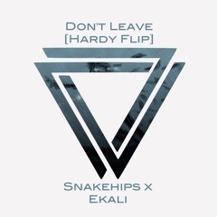Snakehips x Ekali - Don't Leave (Hardy Flip)