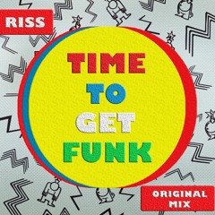 RISS - Time To Get Funk (Original Mix) [FREE DOWNLOAD]