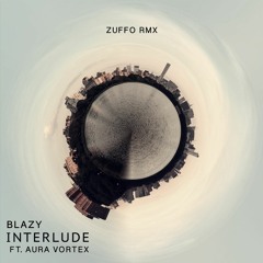 Blazy - Interlude Ft. Aura Vortex (Zuffo Remix)