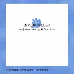 PREMIERE: Toma Kami - Rivershells