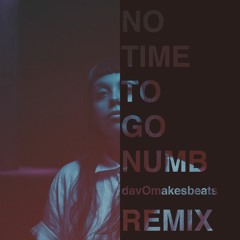 No Time to Go Numb (davOmakesbeats Remix)