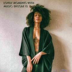 Lovely Moments With Music: Episode 13