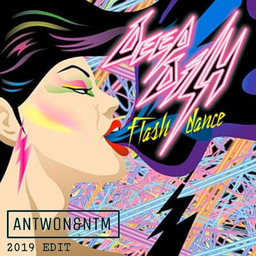 DEEPDISH - Flashdance (ANTWON&NTM 2019 EDIT) **FREE DOWNLOAD**