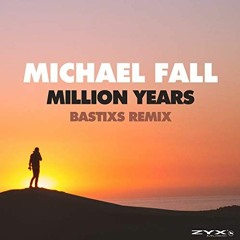 Michael Fall - Million Years (Bastixs Remix)