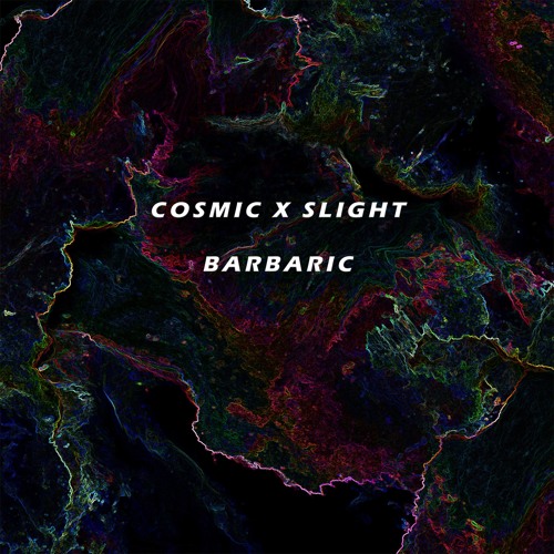 Barbaric w/ Cosmic