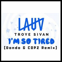 LAUV - Im So Tired... (Dondo & COPZ Remix)
