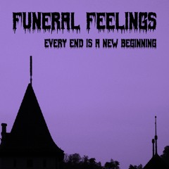 Funeral Feelings - Every End Is A New Beginning (2019 Demo)