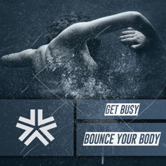 Get Busy - Bounce Your Body