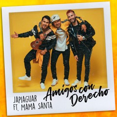 Japiaguar Feat Mama Santa - Amigos Con Derecho