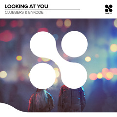 Clubbers, Enkode - Looking at You (Extended Mix)