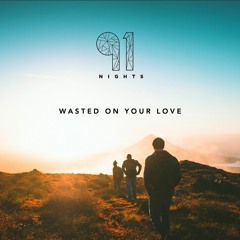 Wasted On Your Love