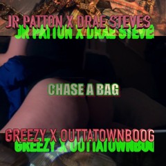 Cha$e a bag - Jr Patton X Drae Steves X Greezy X OuttaTownBoog ( Audio )