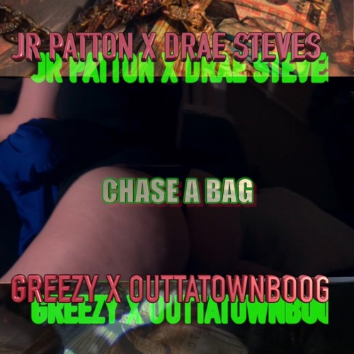 Cha$e a bag - Jr Patton X Drae Steves X Greezy X OuttaTownBoog ( Audio )