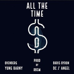 ALL THE TIME! (OVENBERG, Yung Barny, Bhris Byron, DC J’ Angel)