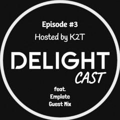 DelightCast #3 - Hosted By K2T feat. Emplate Guest Mix