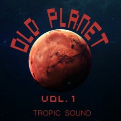 Tropic Sound - OLD PLANET Vol.1