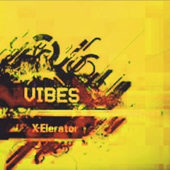VIBES - X - ELERATOR (Mighty Mind Bangin' Bootleg)
