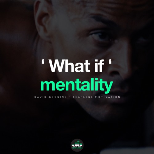 What If Mentality - David Goggins